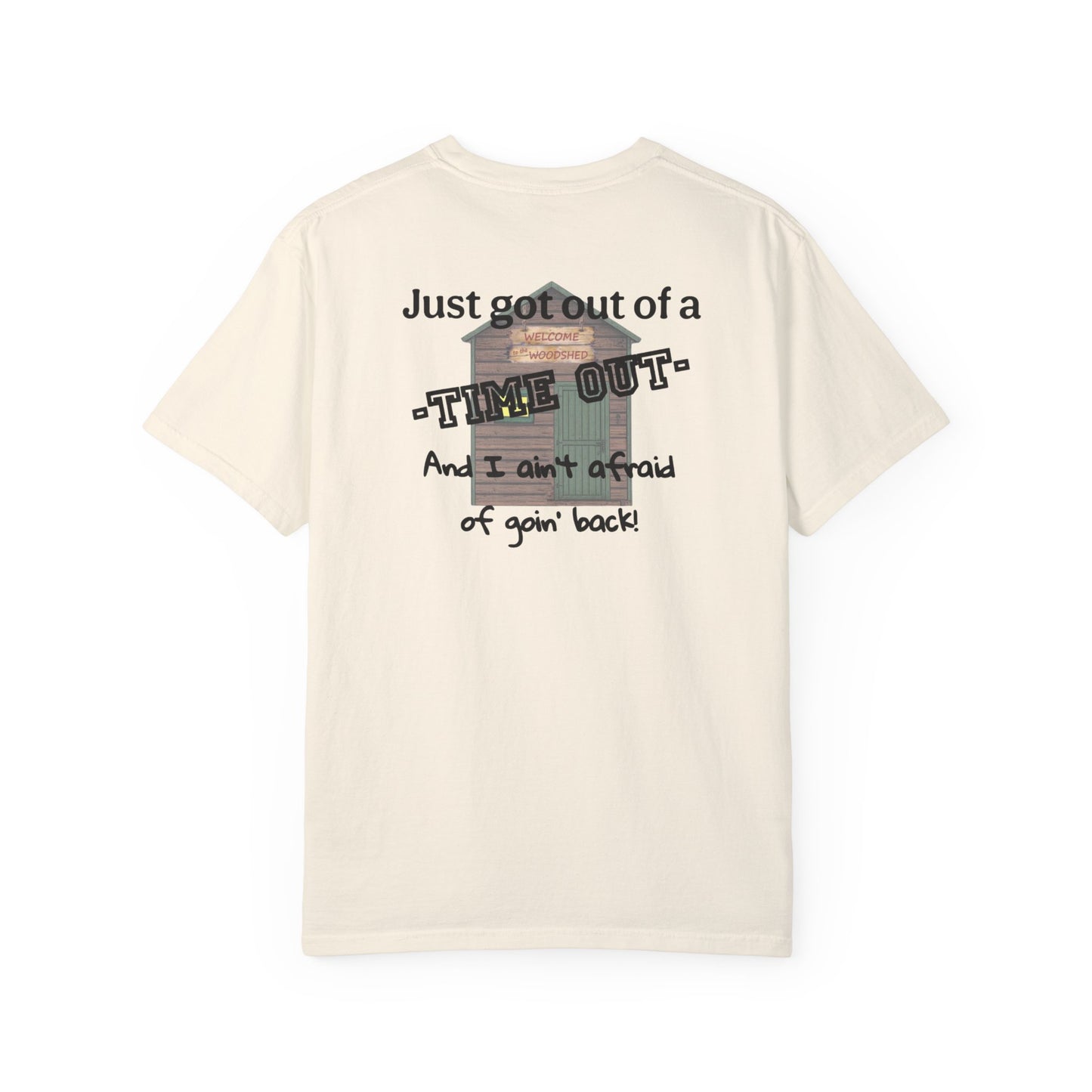 "I ain't afraid of goin' back!"- Woodshed- Shirt