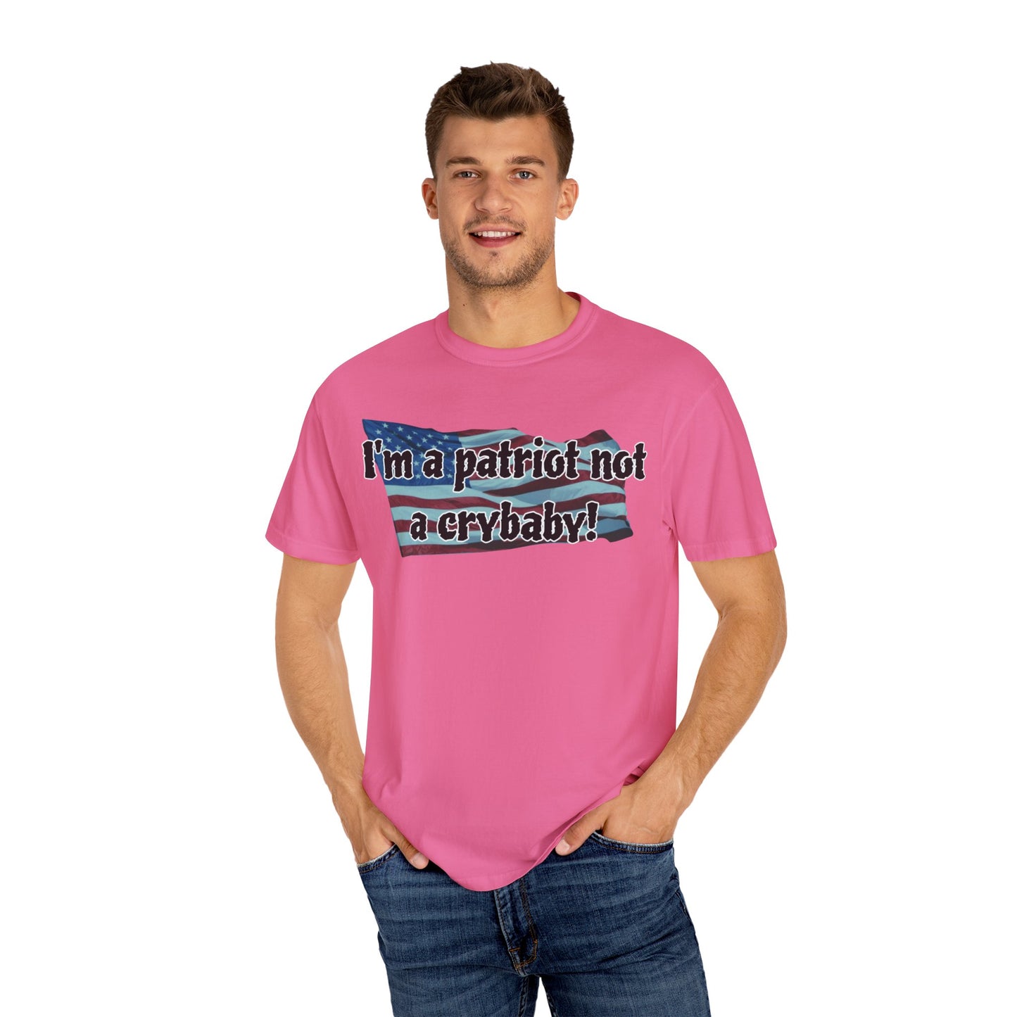 Patriotic Unisex Garment-Dyed T-Shirt - "I'm a patriot not a crybaby!"