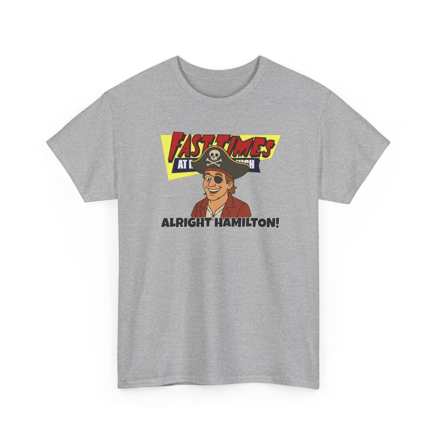 Alright Hamilton! Fast Times! Unisex Heavy Cotton Tee