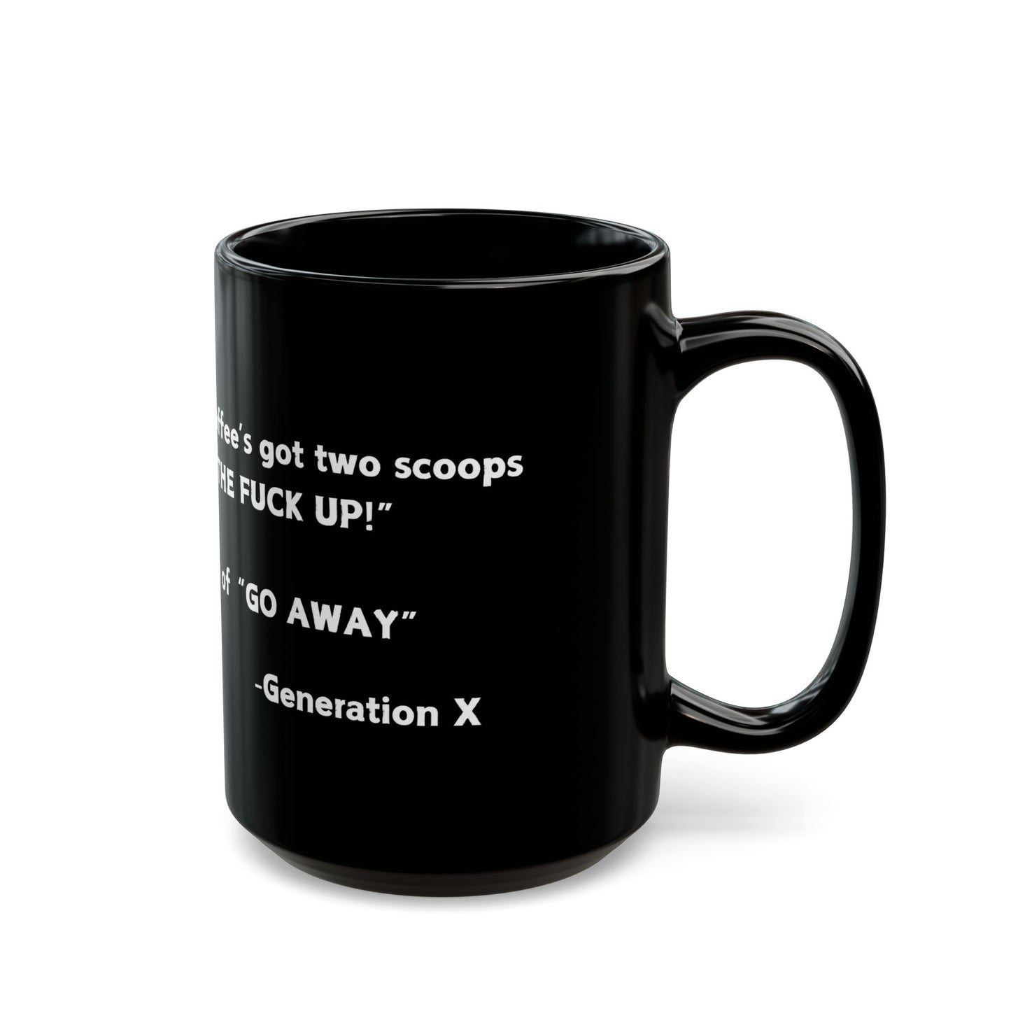 My first cup of coffee has two scoops of SHUT THE F*CK UP and a pinch of GO AWAY!-Black Mug (11oz, 15oz)