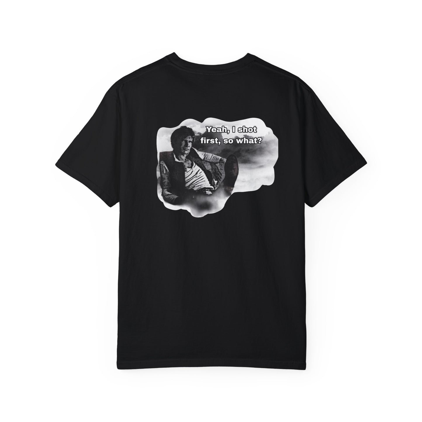 "Yeah, I shot first, so what?- GXT- Universal shirt