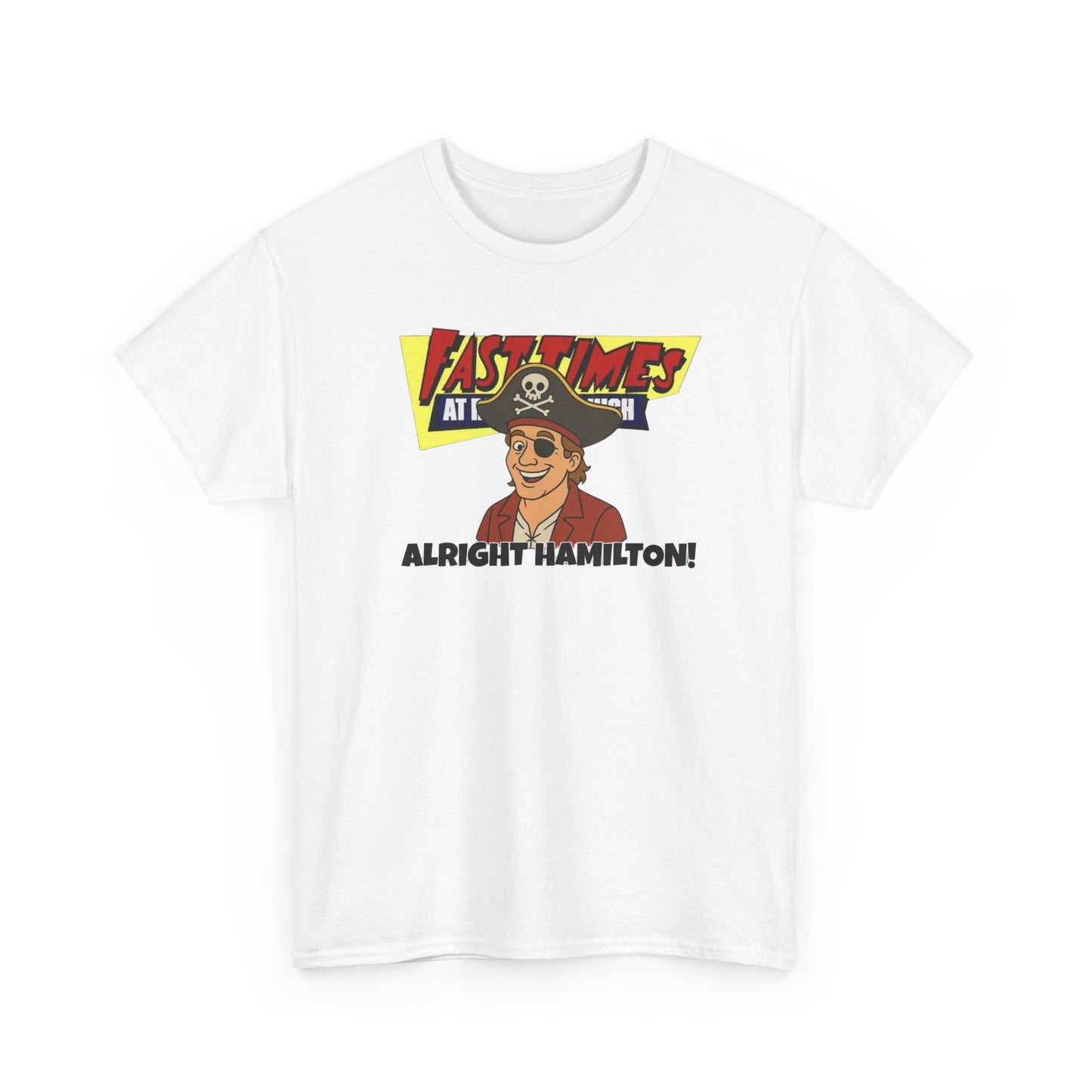 Alright Hamilton! Fast Times! Unisex Heavy Cotton Tee