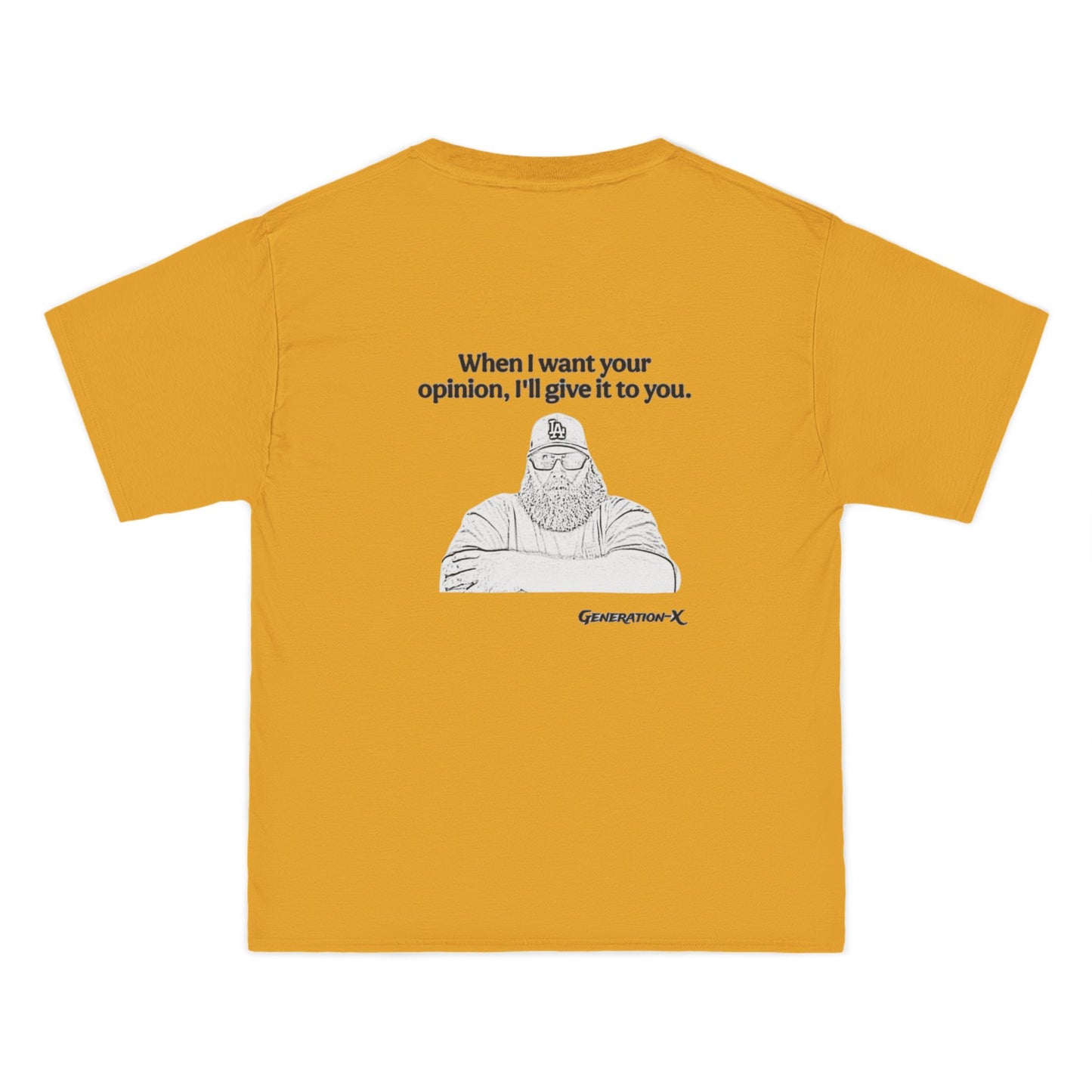 "When I want your opinion, I'll give it to you"- Heavy T