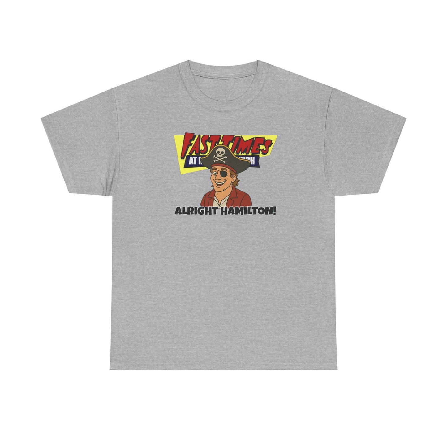Alright Hamilton! Fast Times! Unisex Heavy Cotton Tee