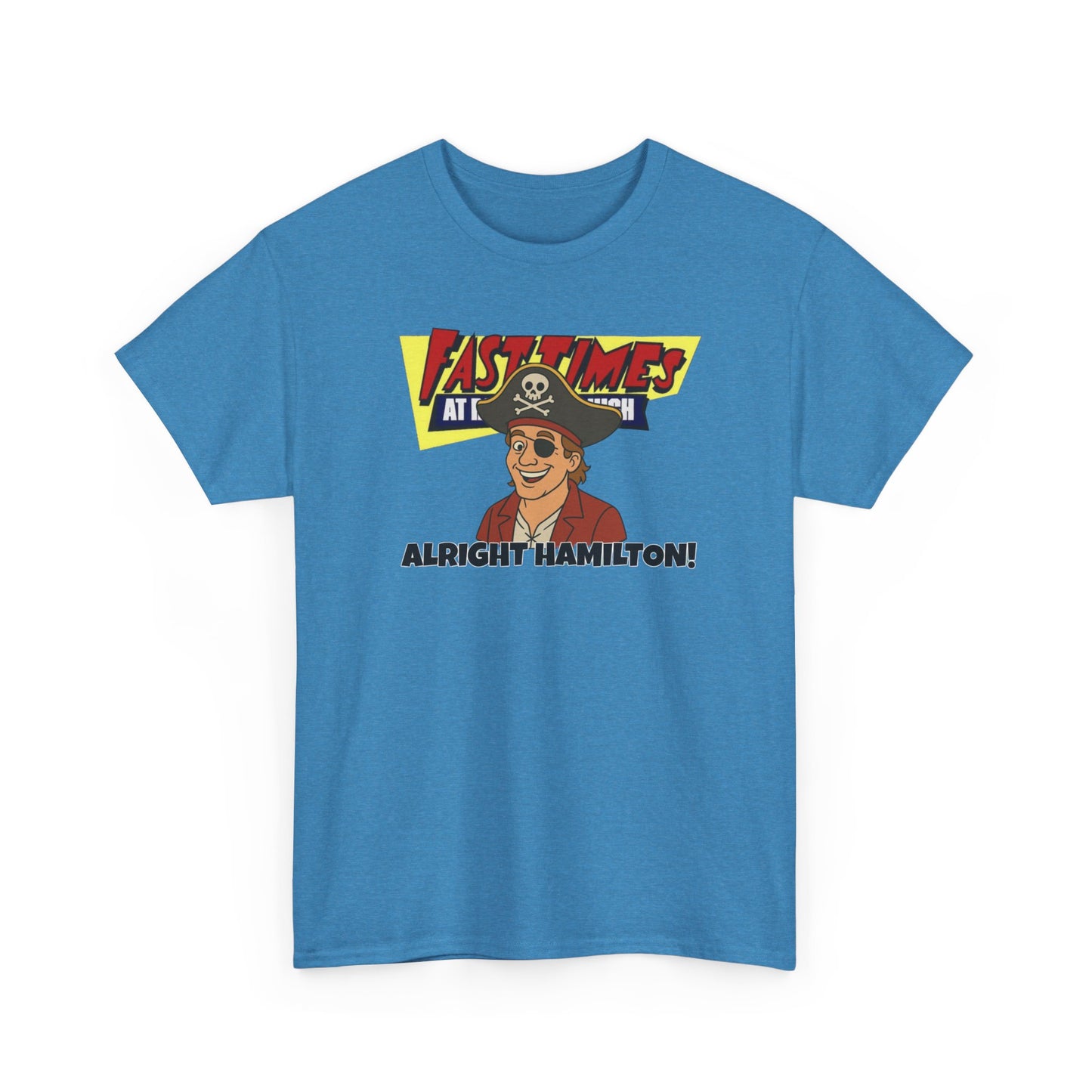 Alright Hamilton! Fast Times! Unisex Heavy Cotton Tee