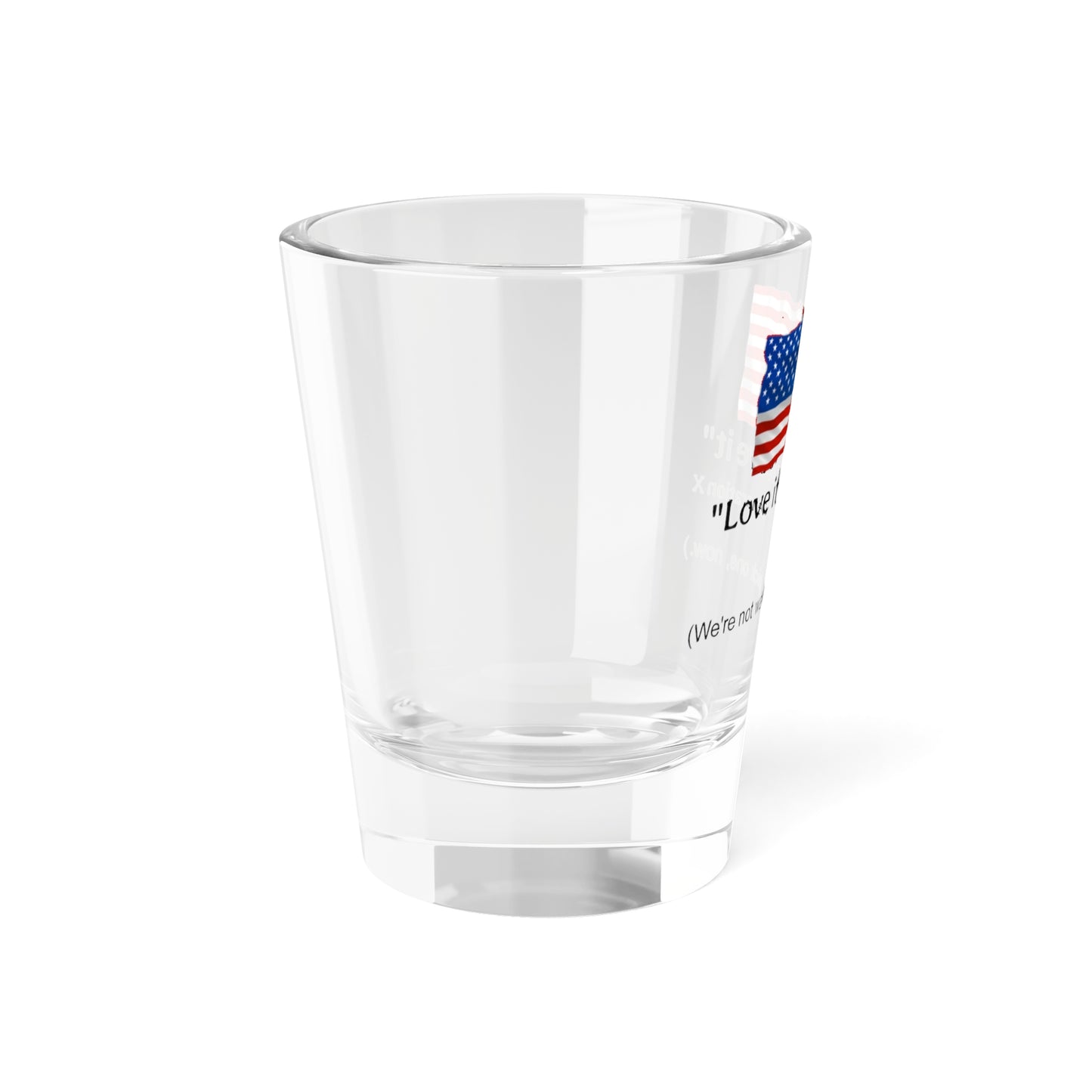 Patriotic Shot Glass - "Love it or Leave it" - 5oz
