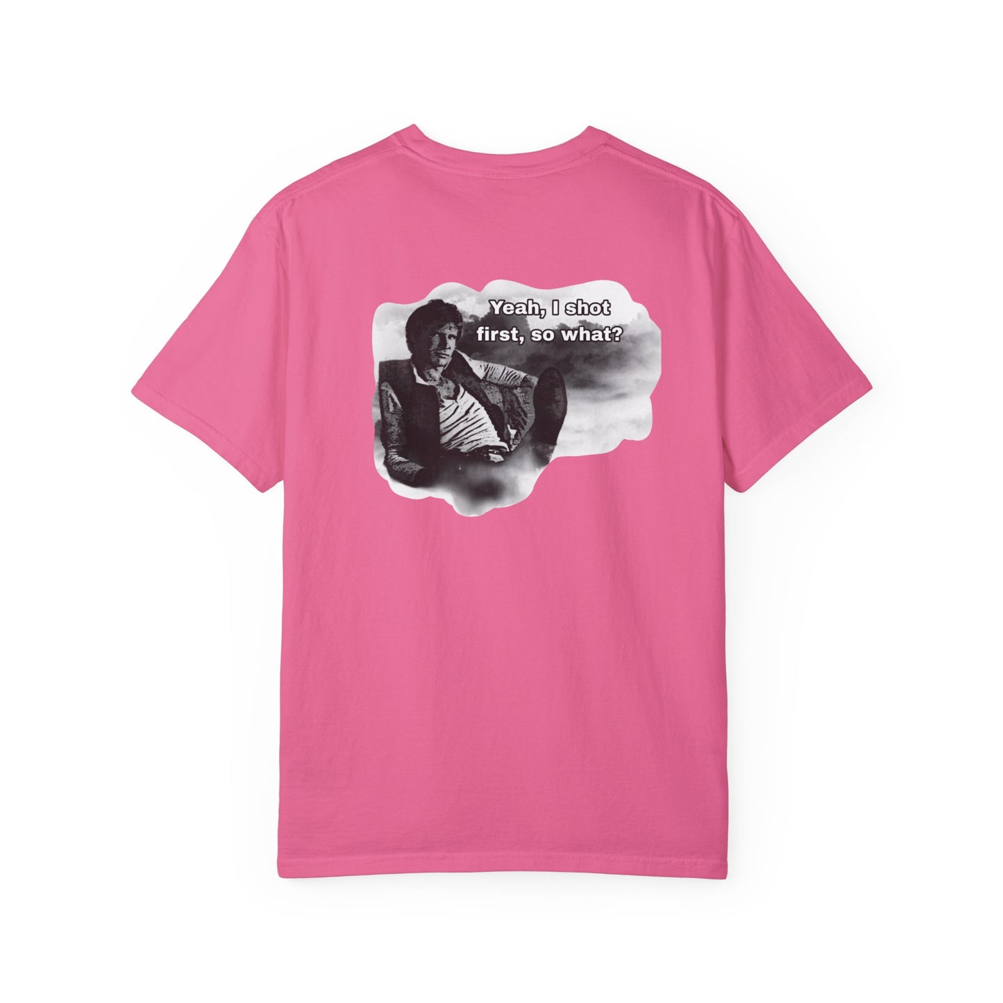 "Yeah, I shot first, so what?- GXT- Universal shirt