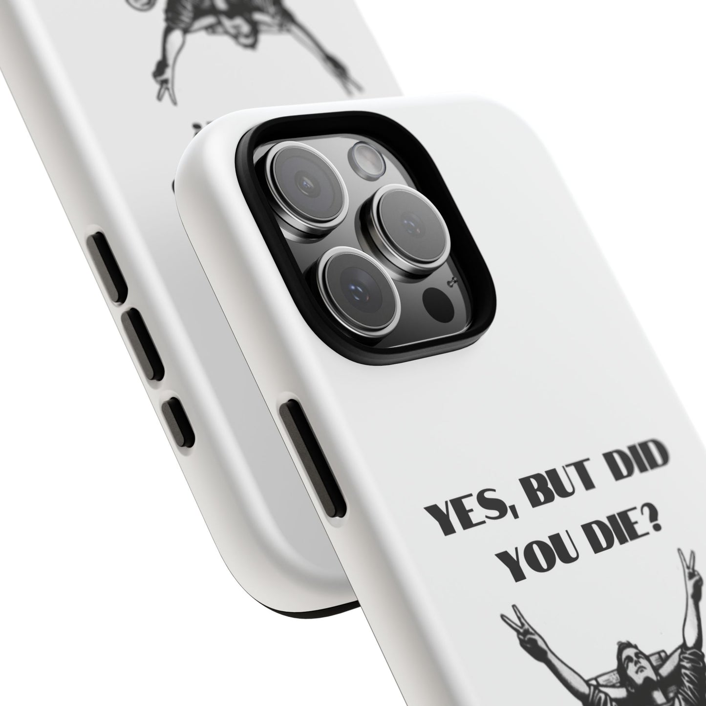 "Yes, But Did You Die?" - Cell phone case