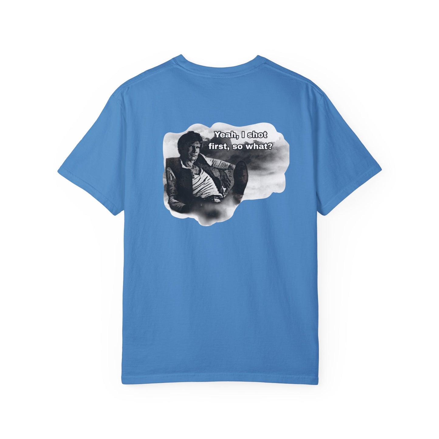 "Yeah, I shot first, so what?- GXT- Universal shirt