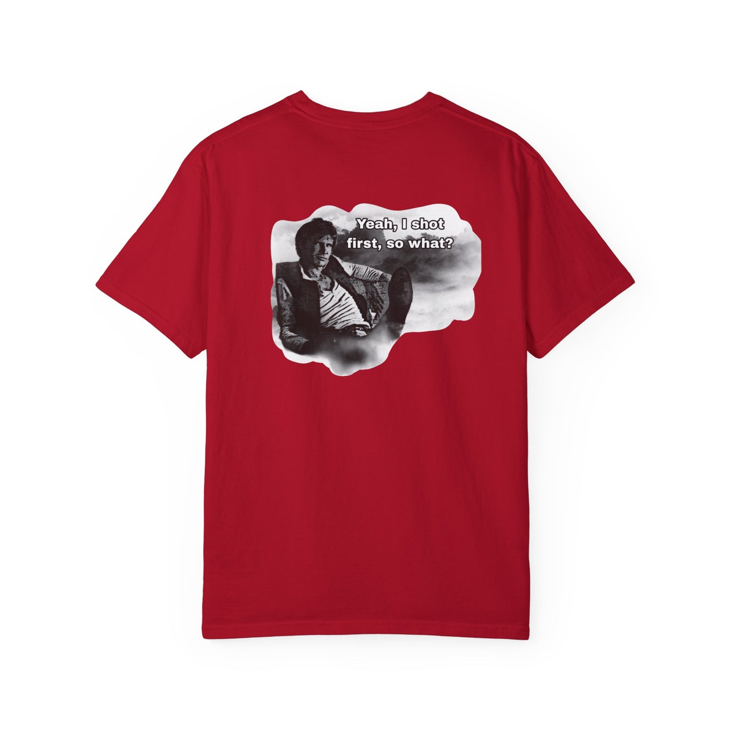 "Yeah, I shot first, so what?- GXT- Universal shirt