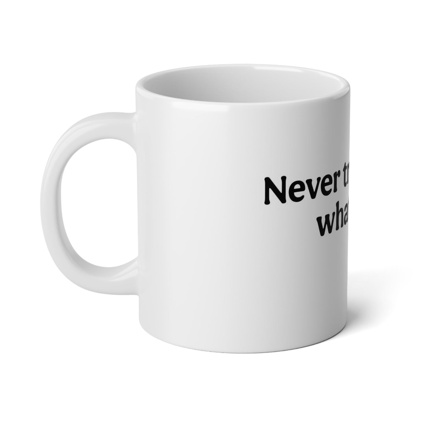 "Never Try to Tell Us What to Do" - Jumbo Mug - 20oz |