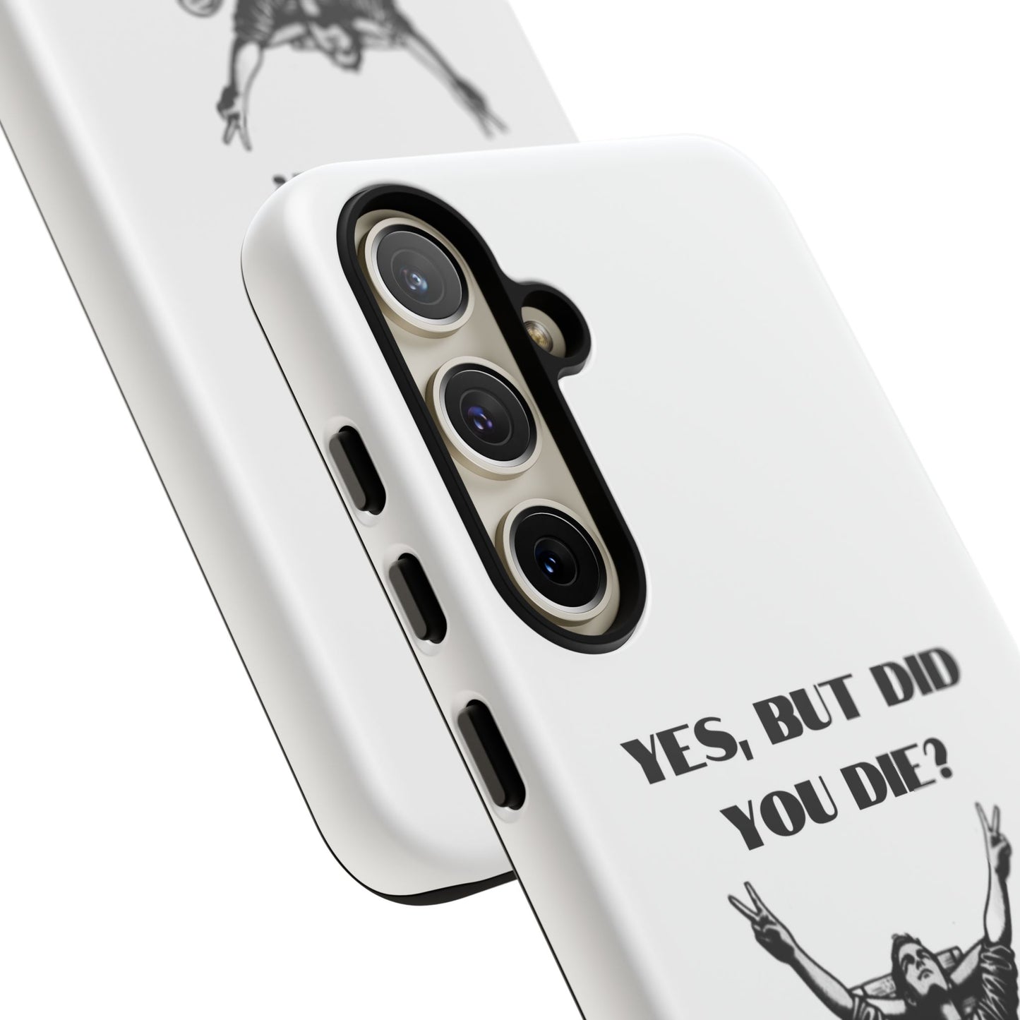 "Yes, But Did You Die?" - Cell phone case