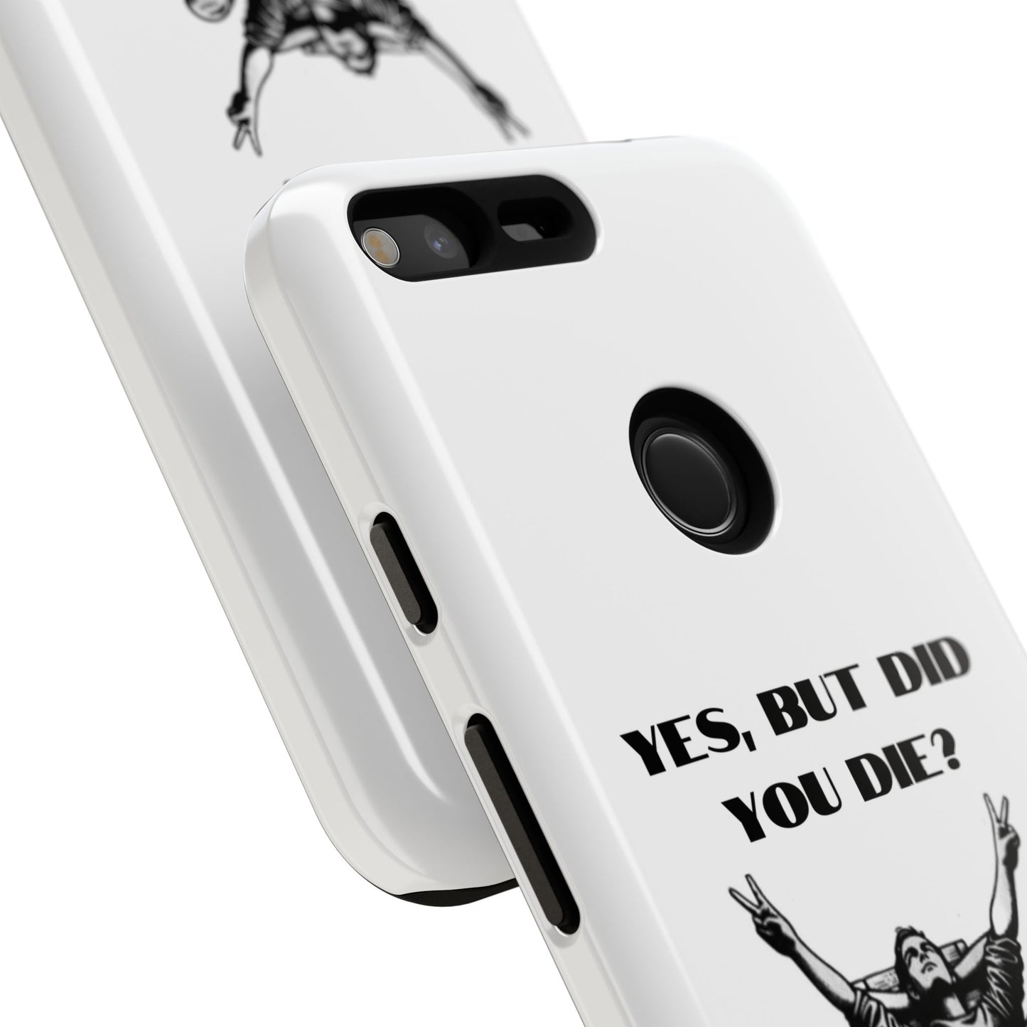 "Yes, But Did You Die?" - Cell phone case