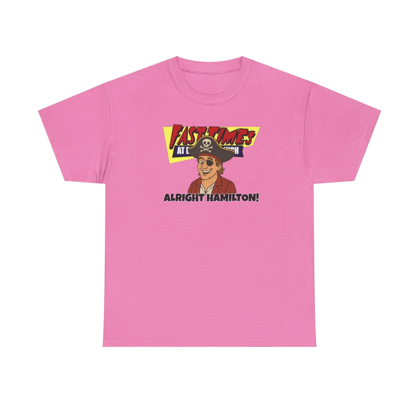 Alright Hamilton! Fast Times!  Unisex Heavy Cotton Tee