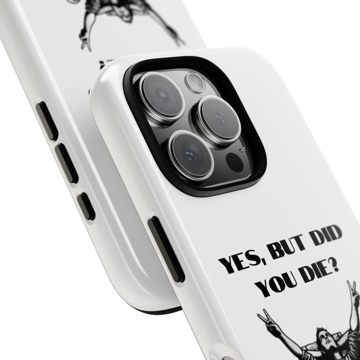 "Yes, But Did You Die?" - Cell phone case