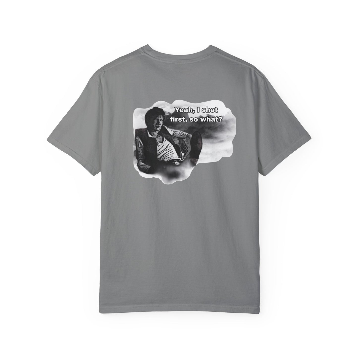 "Yeah, I shot first, so what?- GXT- Universal shirt