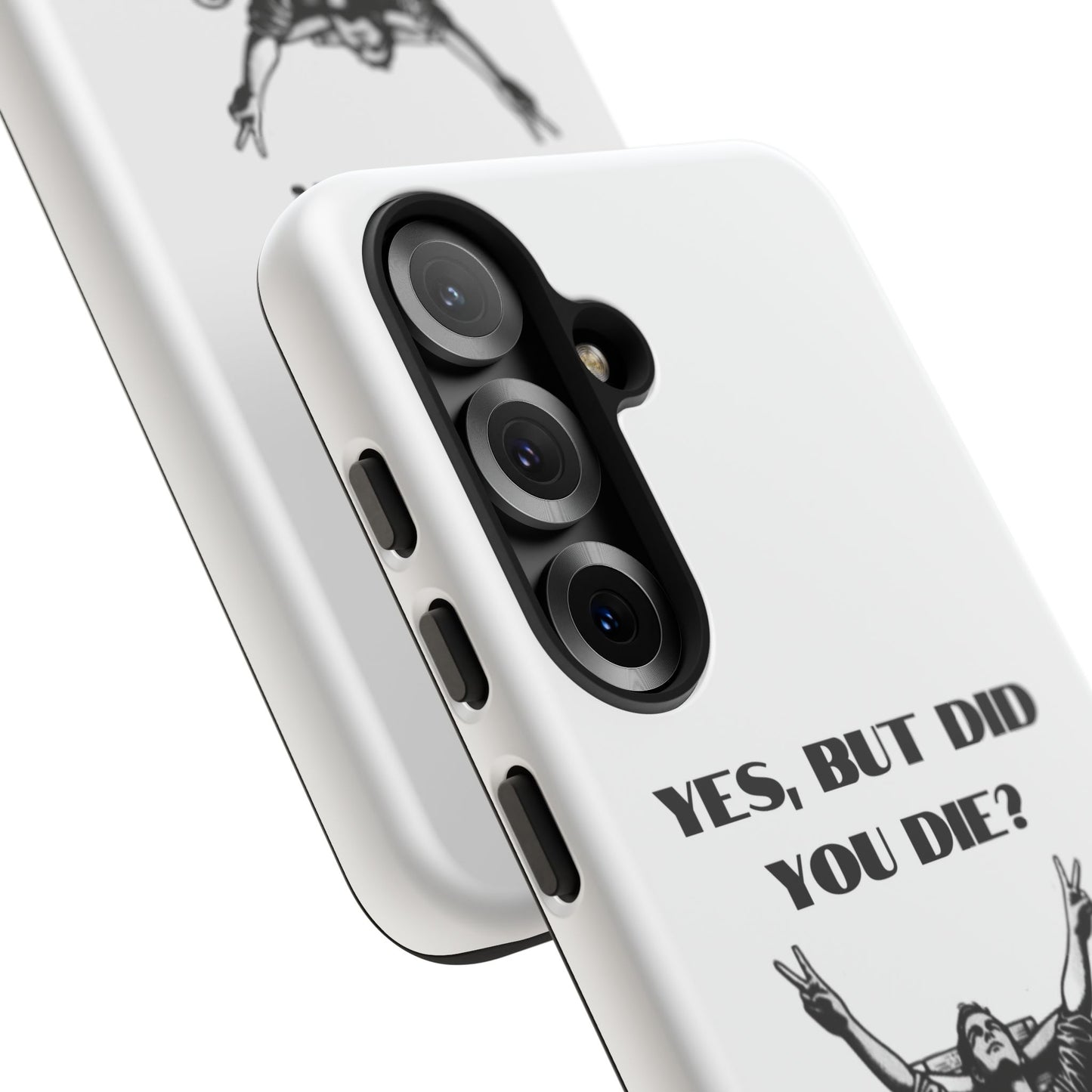 "Yes, But Did You Die?" - Cell phone case