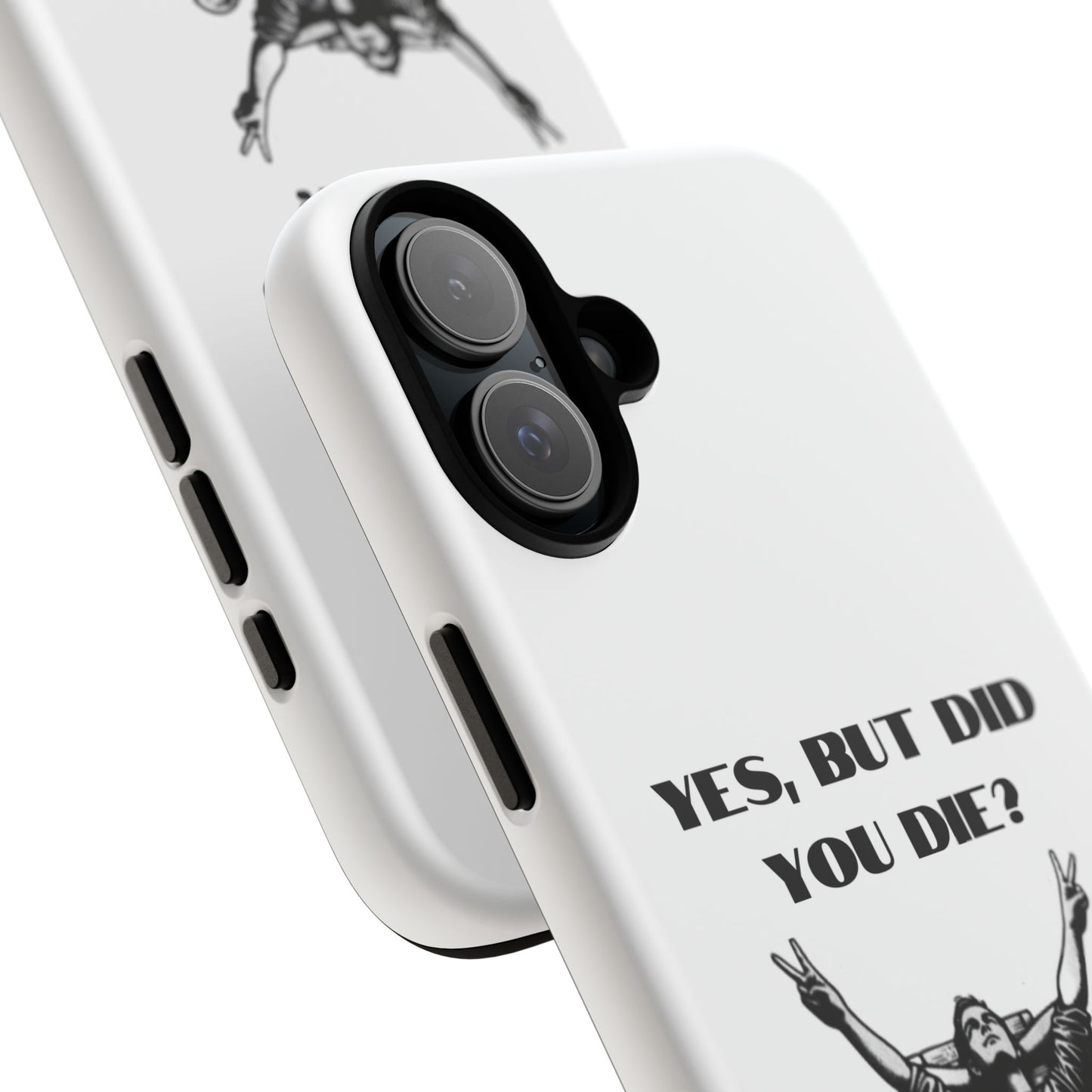 "Yes, But Did You Die?" - Cell phone case