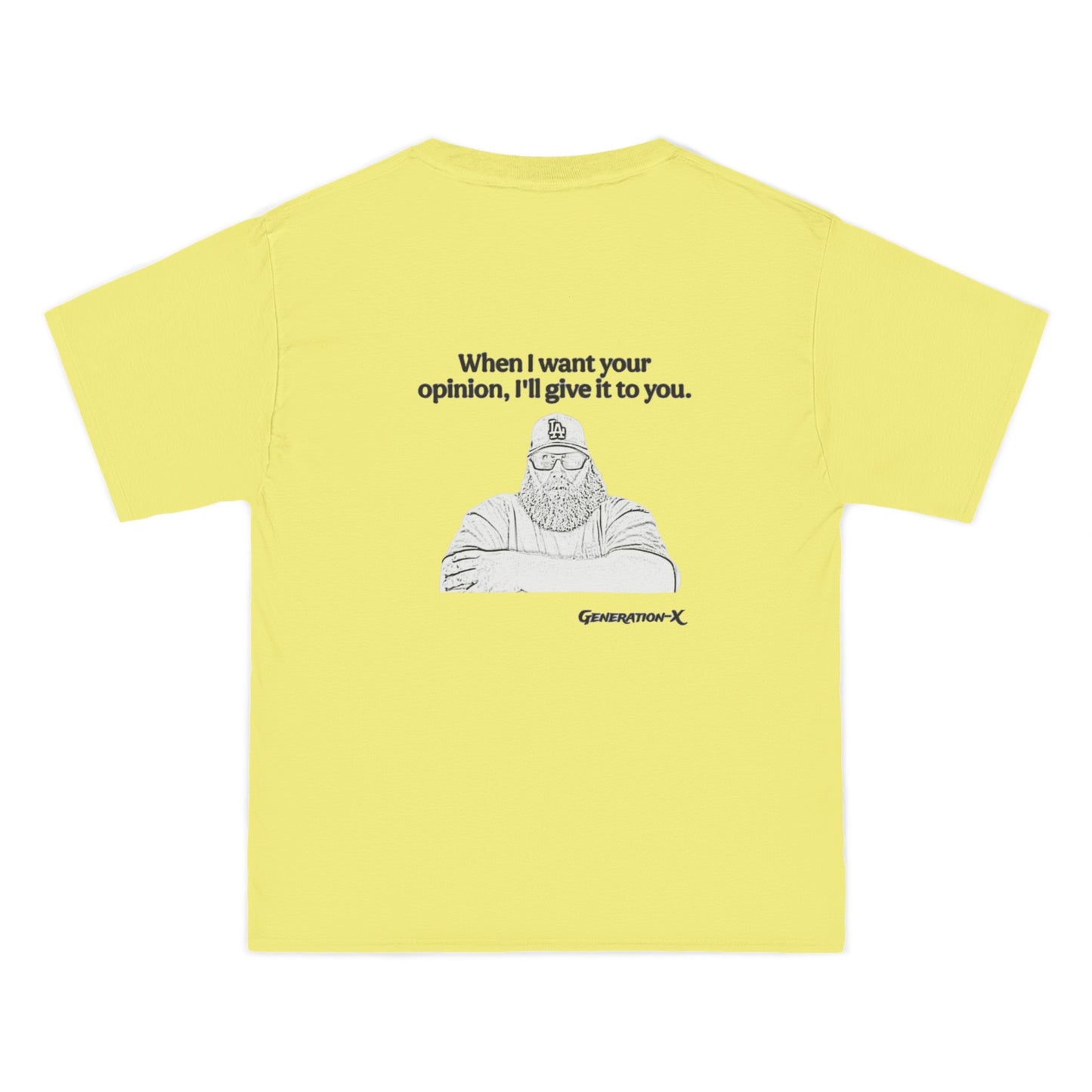 "When I want your opinion, I'll give it to you"- Heavy T