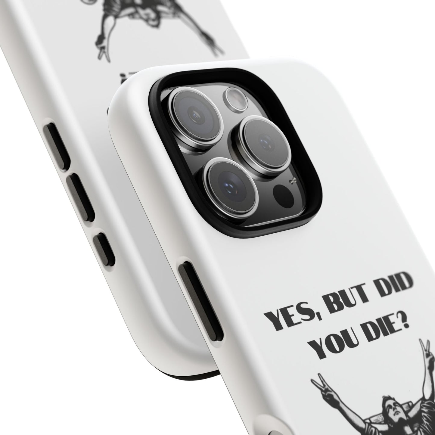 "Yes, But Did You Die?" - Cell phone case