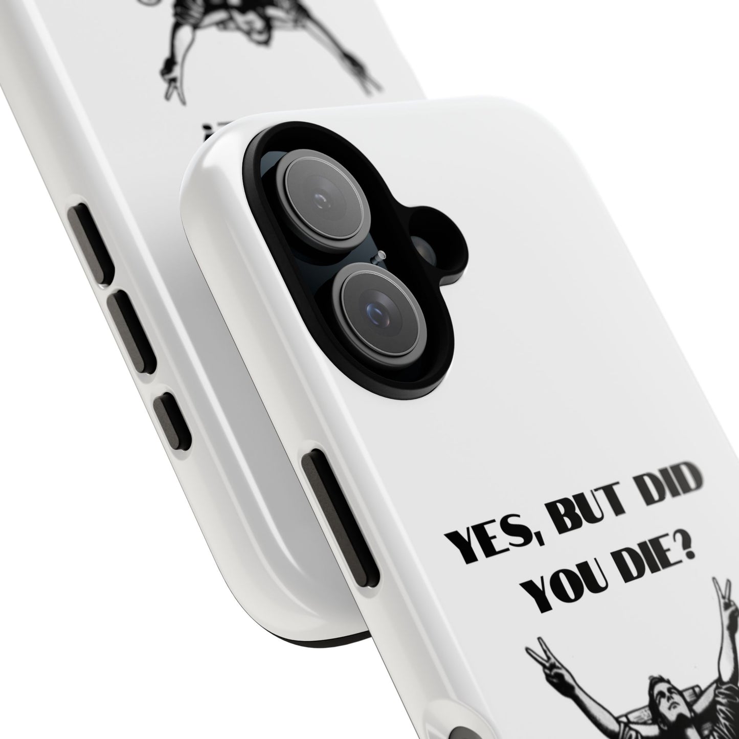 "Yes, But Did You Die?" - Cell phone case