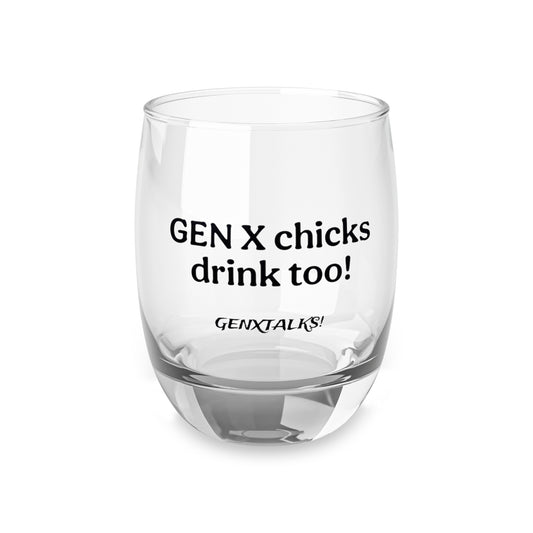 Gen X chicks drink too!-Whiskey Glass