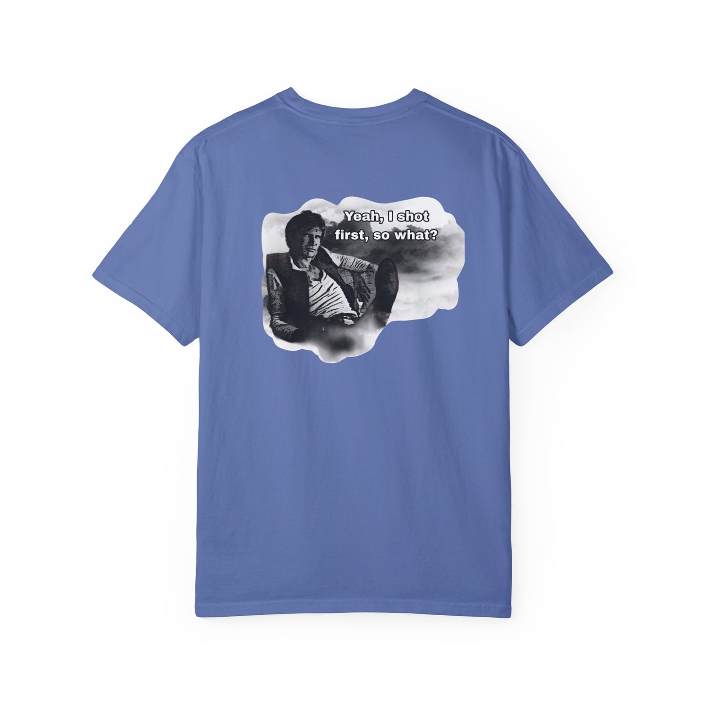 "Yeah, I shot first, so what?- GXT- Universal shirt
