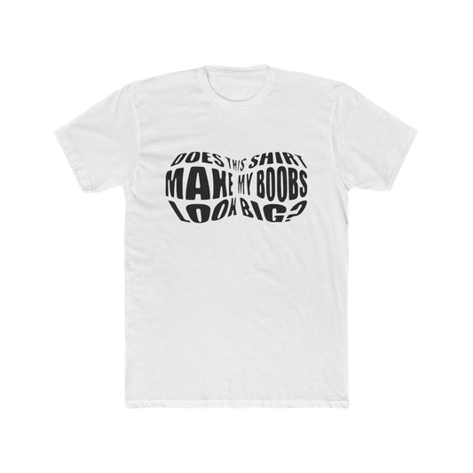 Funny Unisex Cotton Crew Tee - 'Does This Shirt Make My Boobs Look Big?'