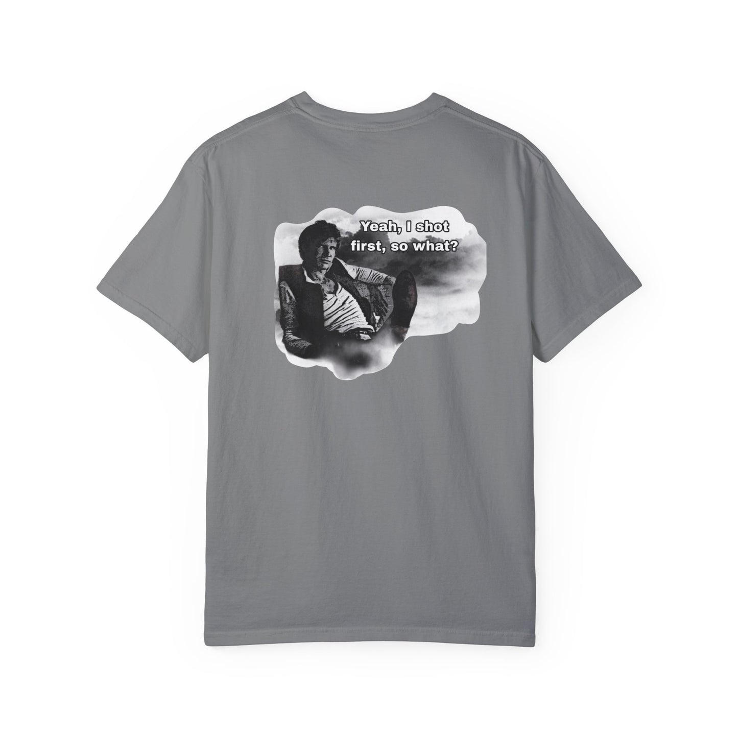 "Yeah, I shot first, so what?- GXT- Universal shirt