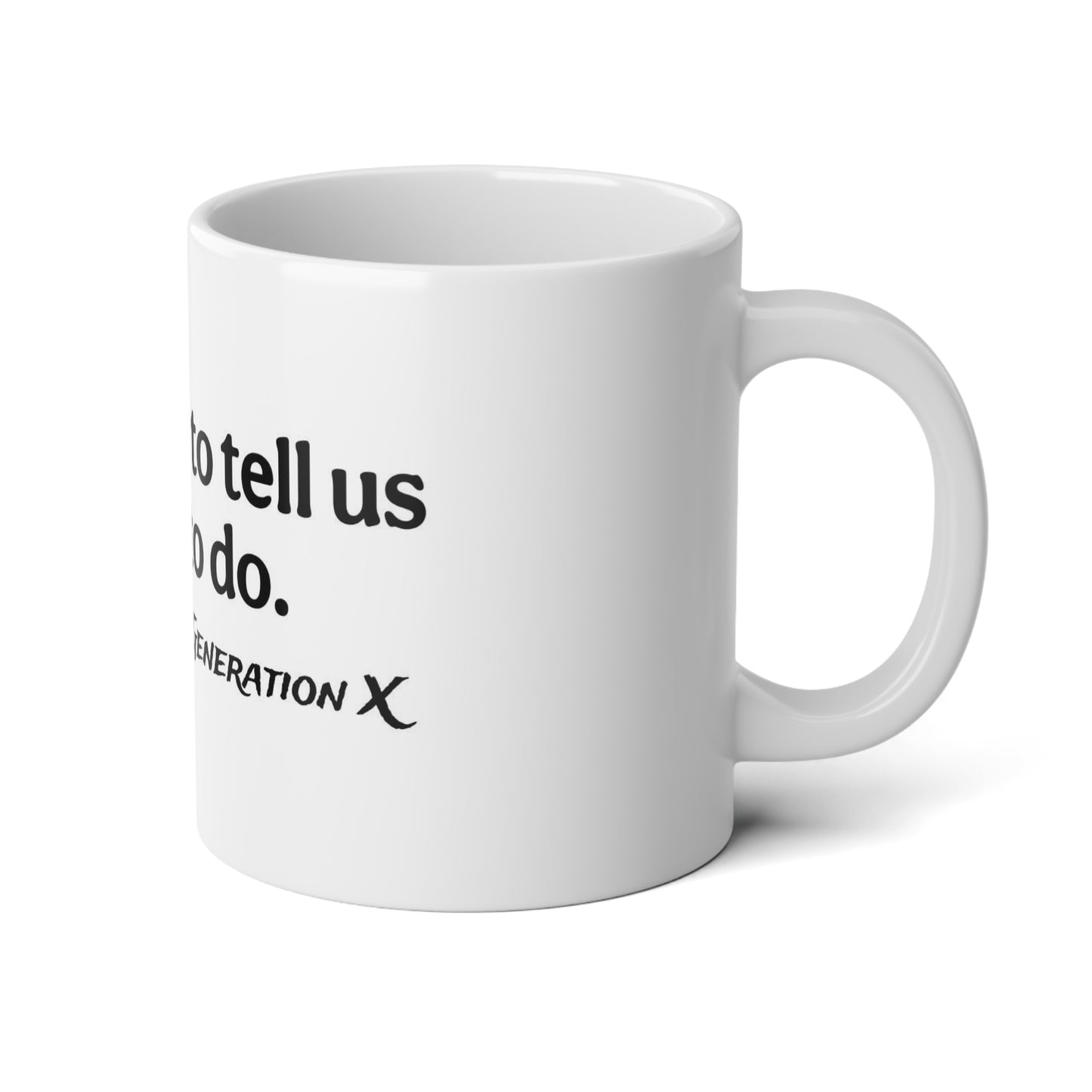 "Never Try to Tell Us What to Do" - Jumbo Mug - 20oz |