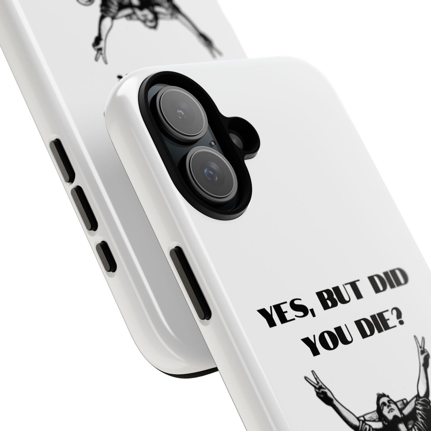 "Yes, But Did You Die?" - Cell phone case