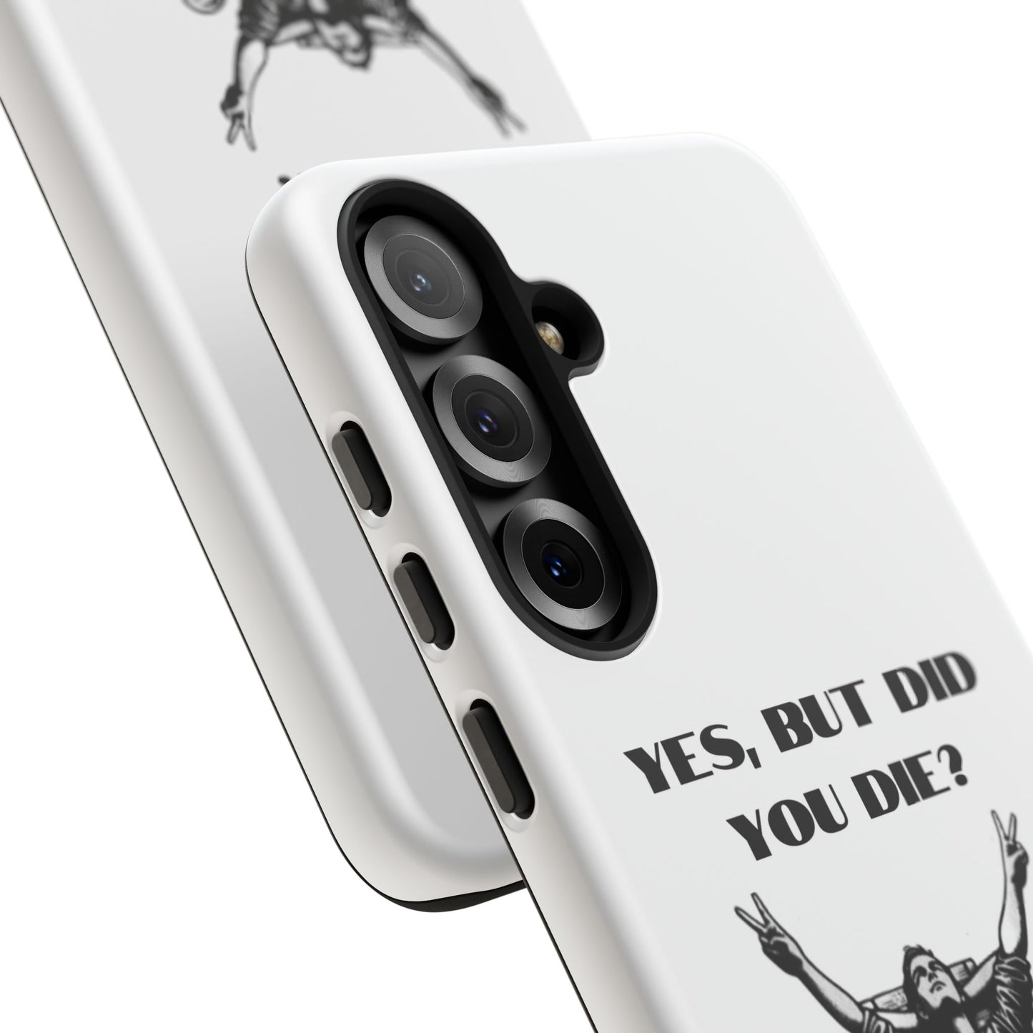 "Yes, But Did You Die?" - Cell phone case
