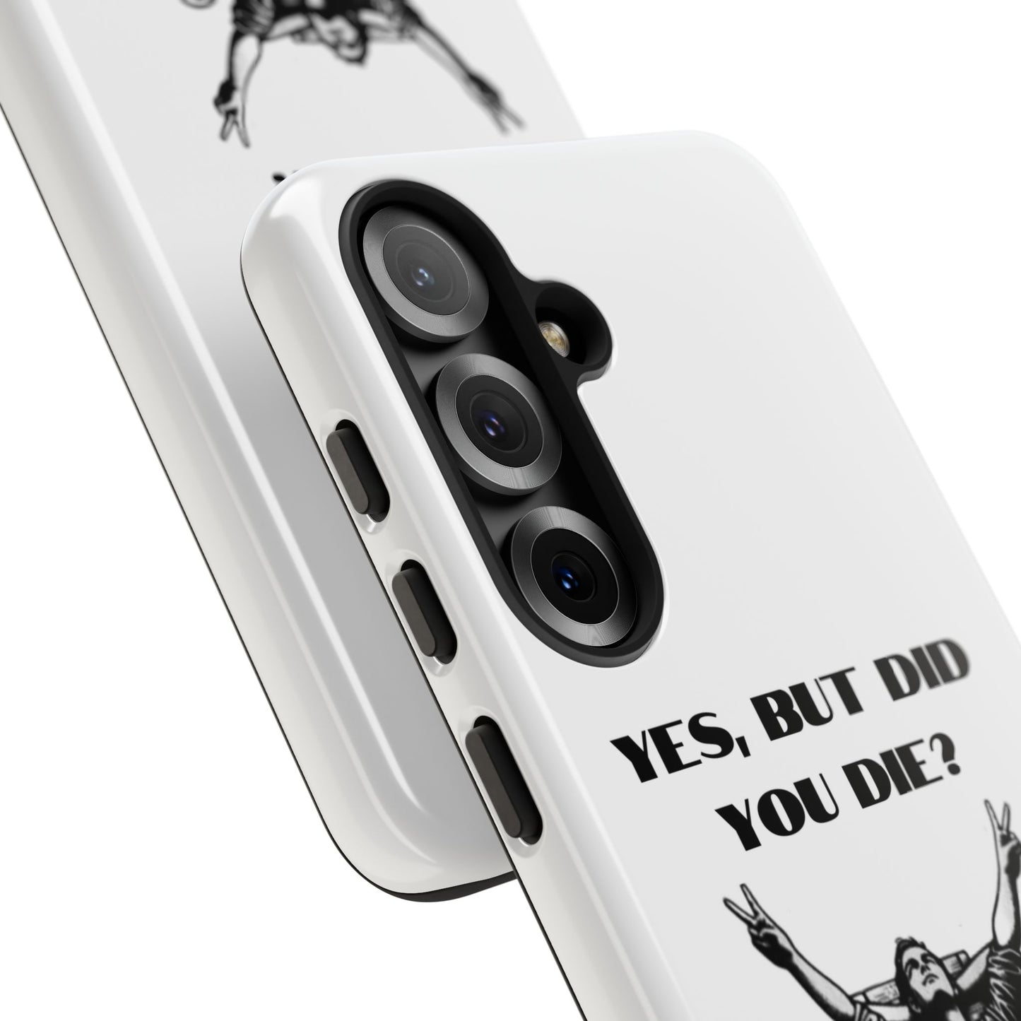 "Yes, But Did You Die?" - Cell phone case