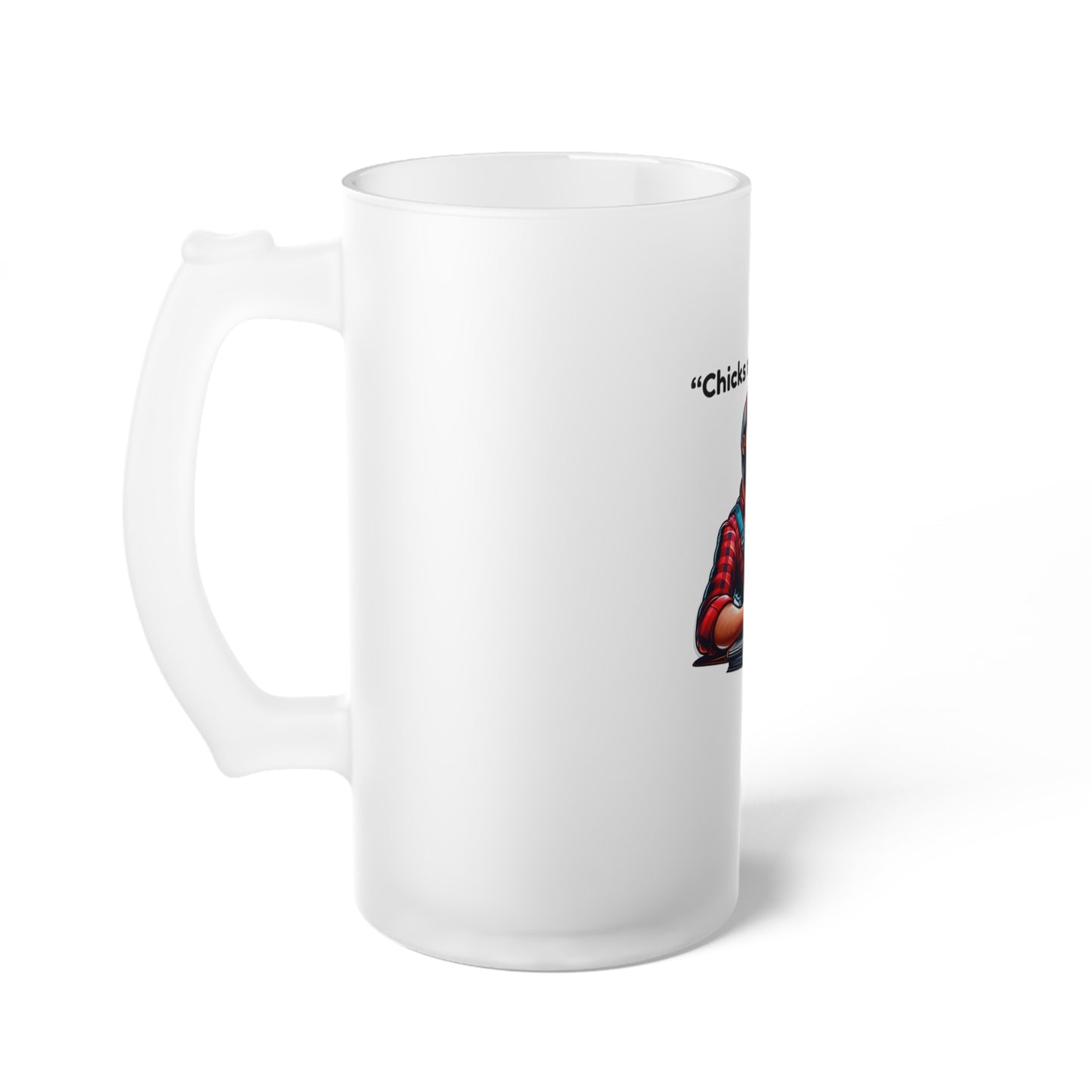 "Chicks Man, Chicks"-Frosted Beer Mug