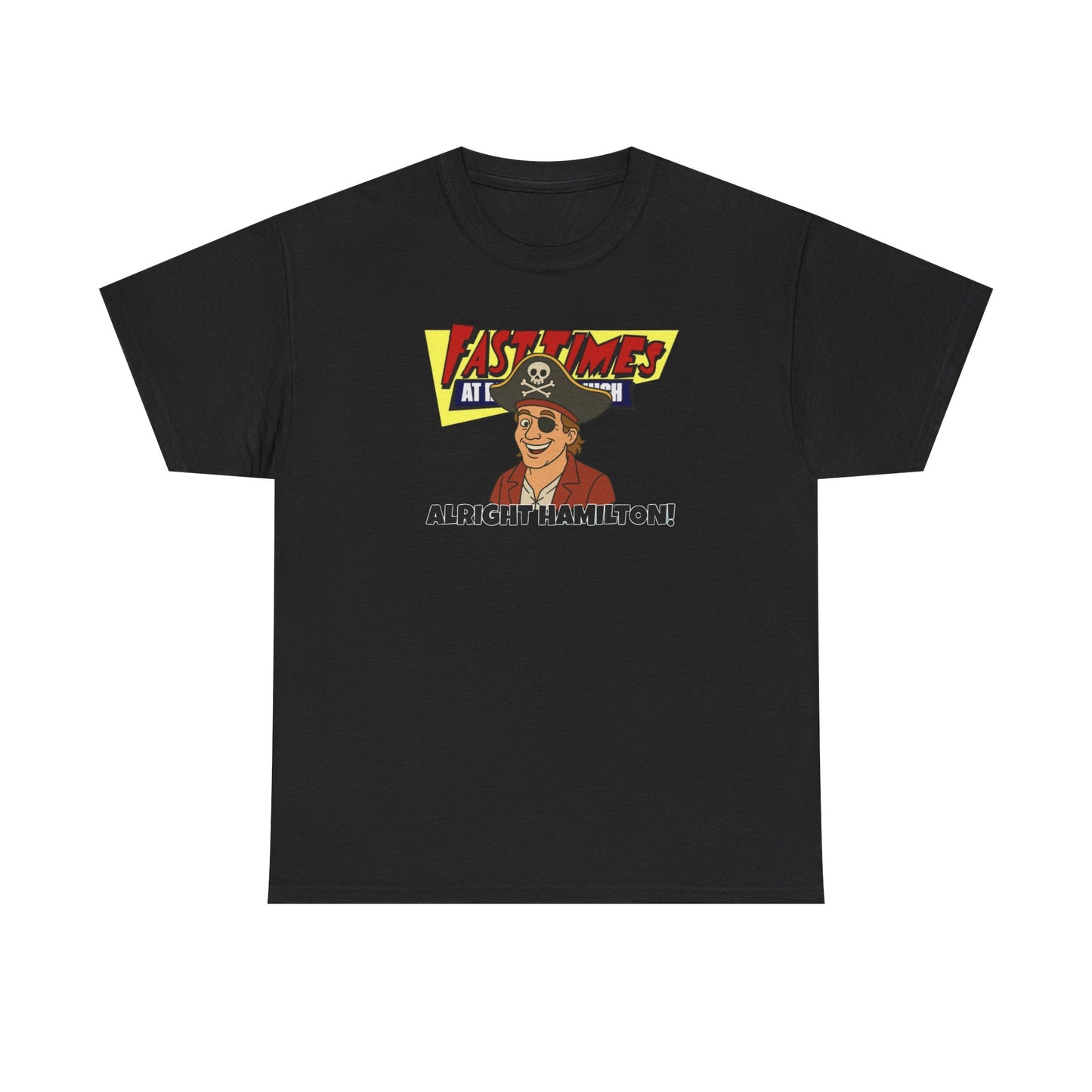 Alright Hamilton! Fast Times!  Unisex Heavy Cotton Tee