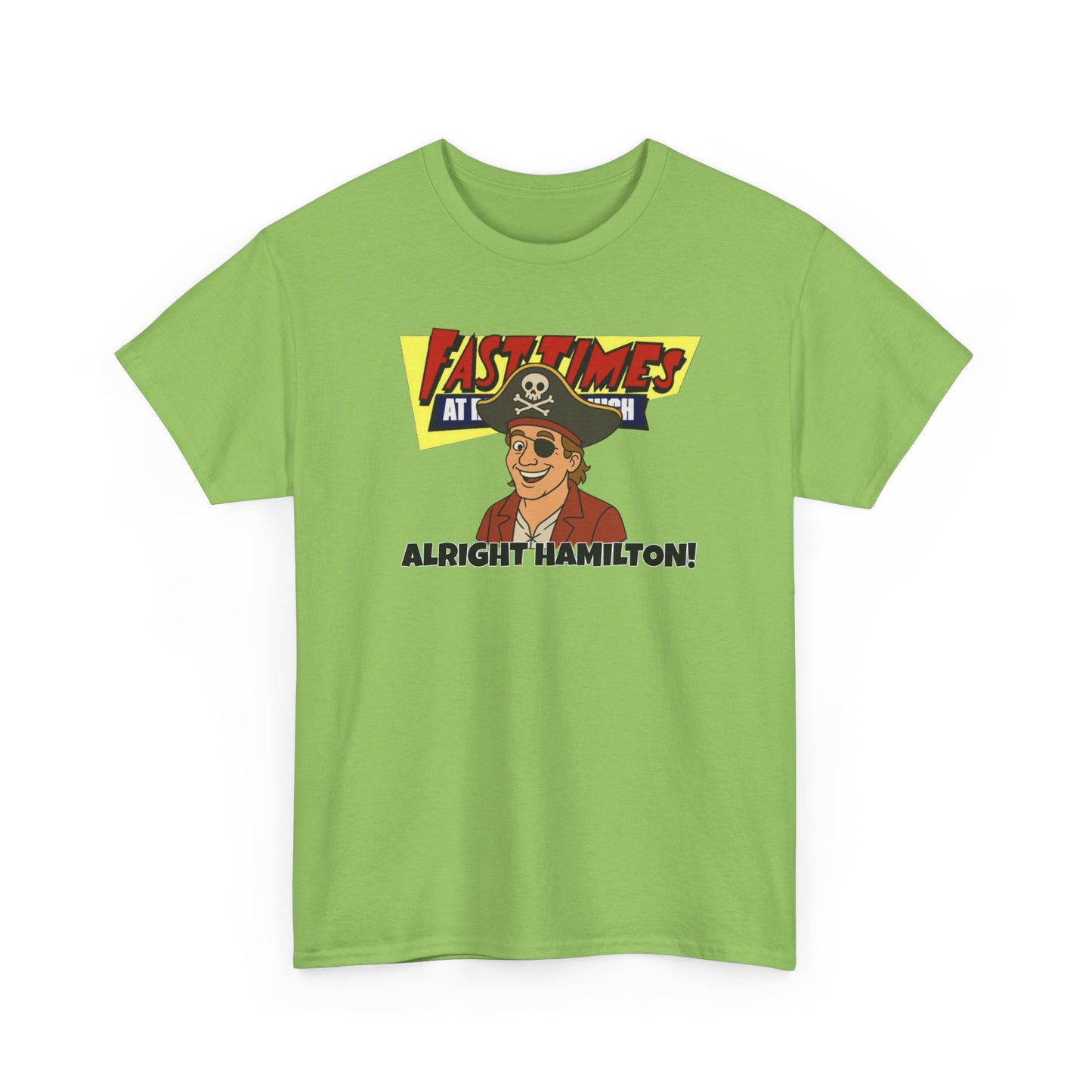 Alright Hamilton! Fast Times!  Unisex Heavy Cotton Tee