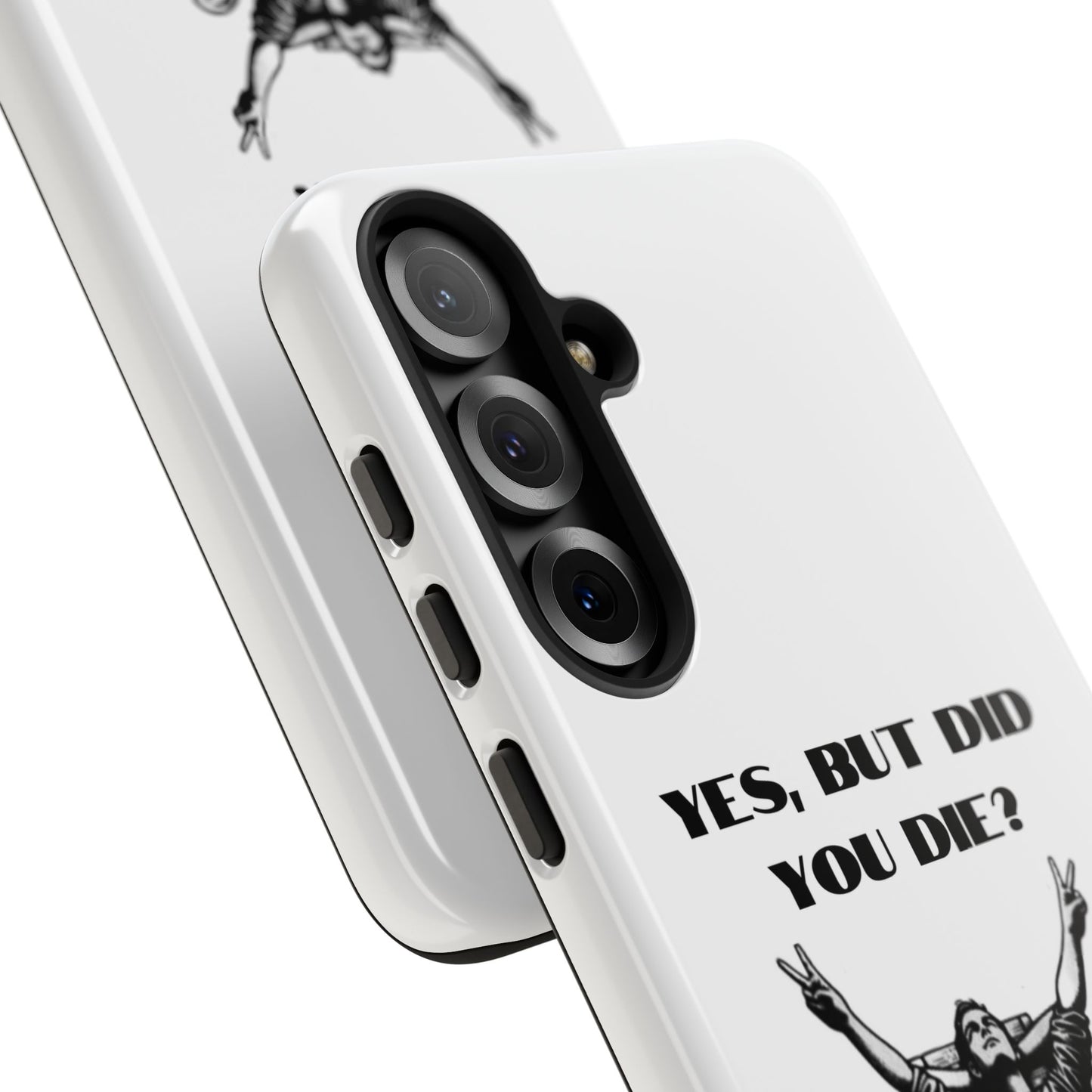 "Yes, But Did You Die?" - Cell phone case