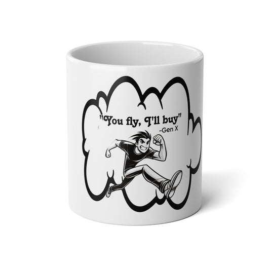 Gen X Humor Jumbo Mug - 20oz "You fly, I'll buy"