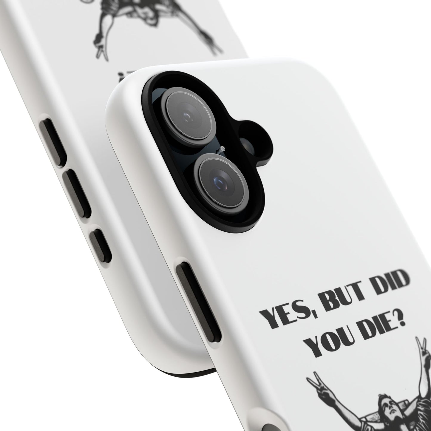 "Yes, But Did You Die?" - Cell phone case