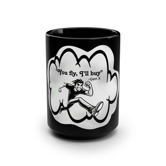 Motivational Black Mug - "You Fly, I'll Buy" - 15oz Coffee Cup for Gen X