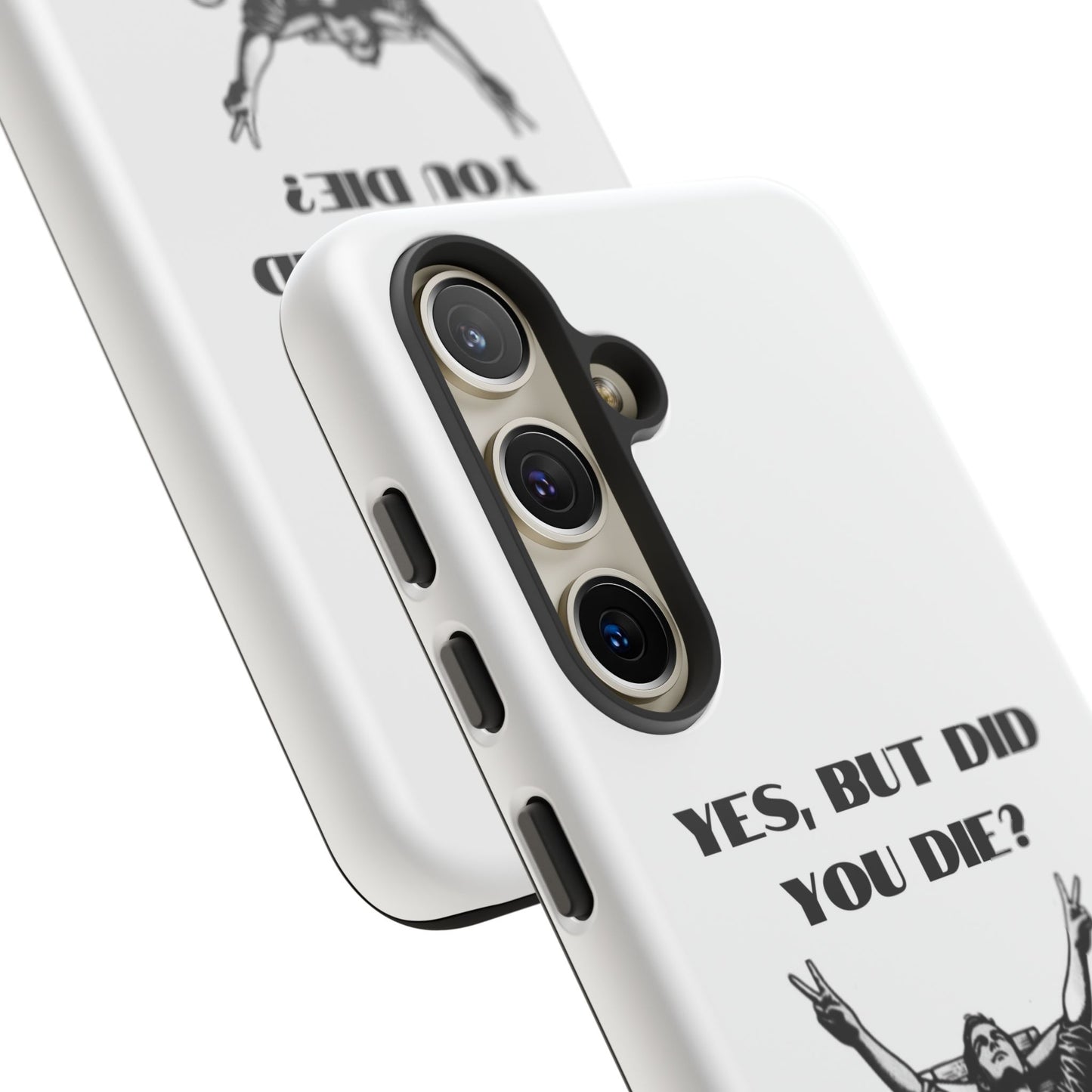 "Yes, But Did You Die?" - Cell phone case