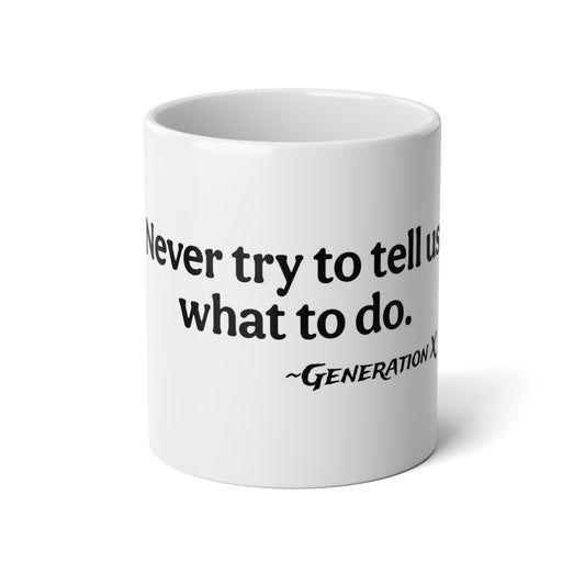 "Never Try to Tell Us What to Do" - Jumbo Mug - 20oz |