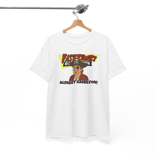 Alright Hamilton! Fast Times!  Unisex Heavy Cotton Tee