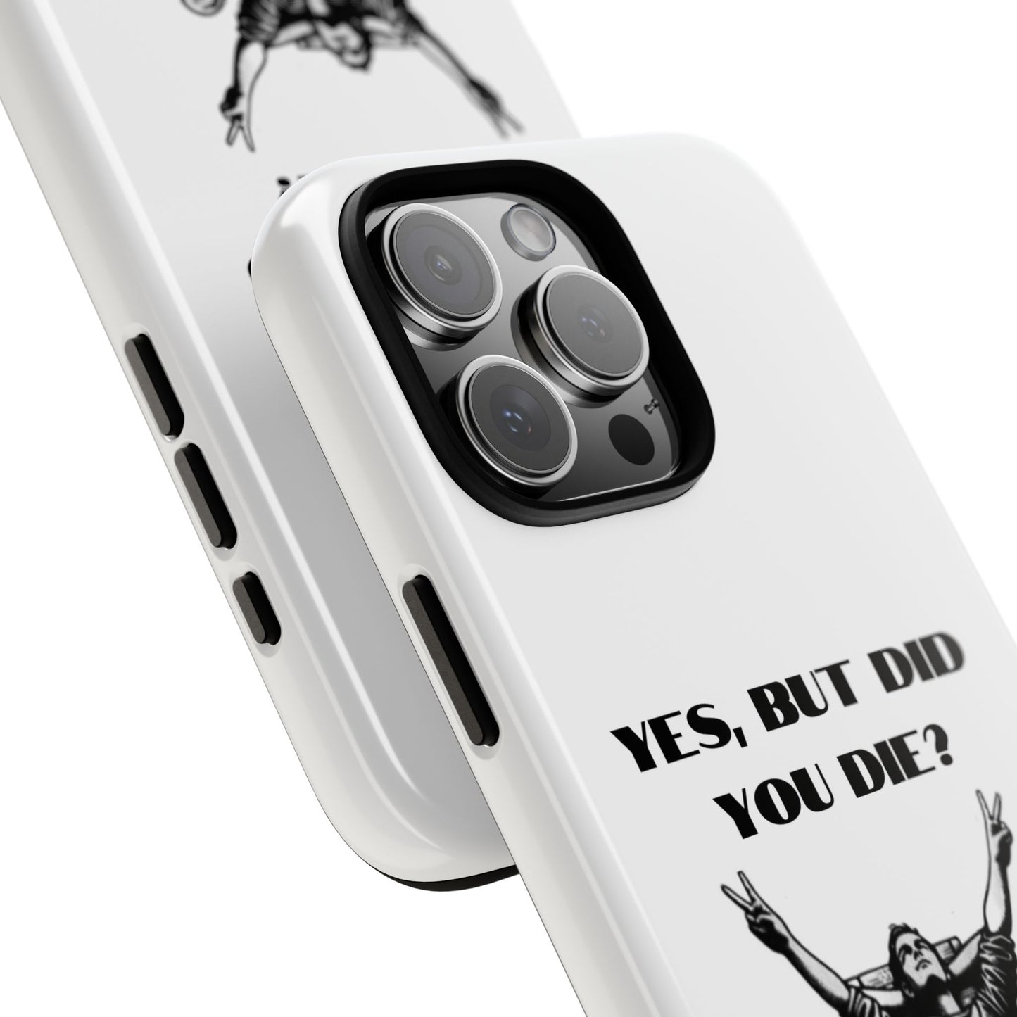 "Yes, But Did You Die?" - Cell phone case