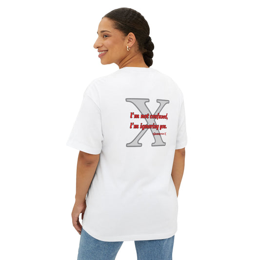"I'm Not Confused, I'm Ignoring You"-Oversized T