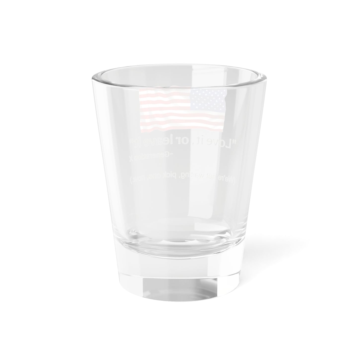 Patriotic Shot Glass - "Love it or Leave it" - 5oz