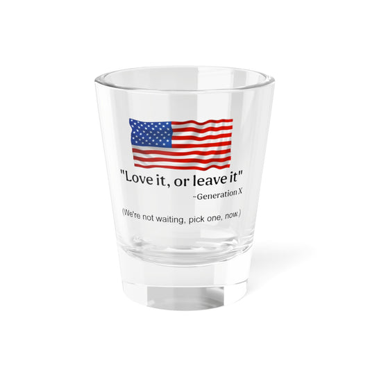 Patriotic Shot Glass - "Love it or Leave it" - 5oz
