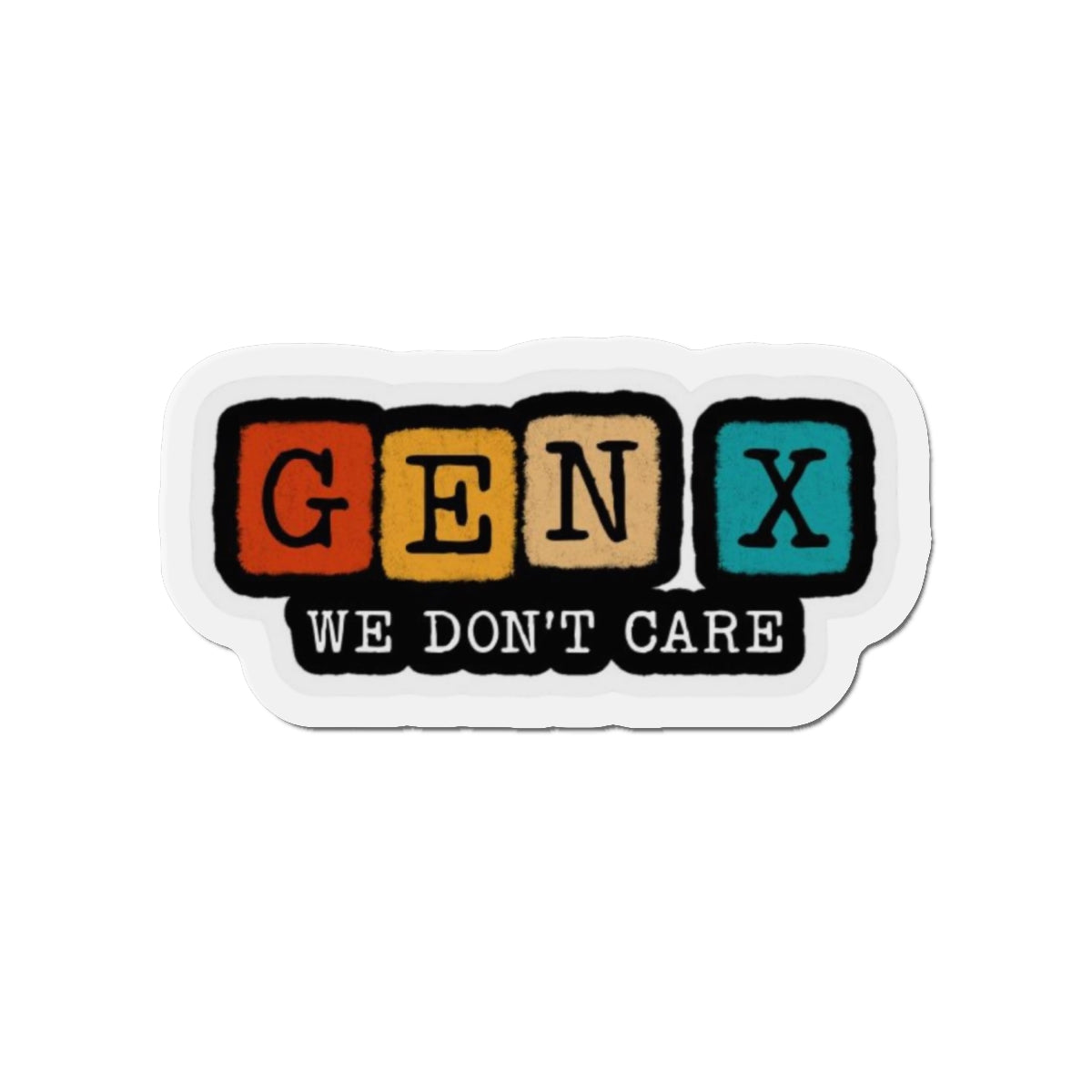 Gen X We Don't Care Die-Cut Magnet - Retro Vibe for Generation X Fans