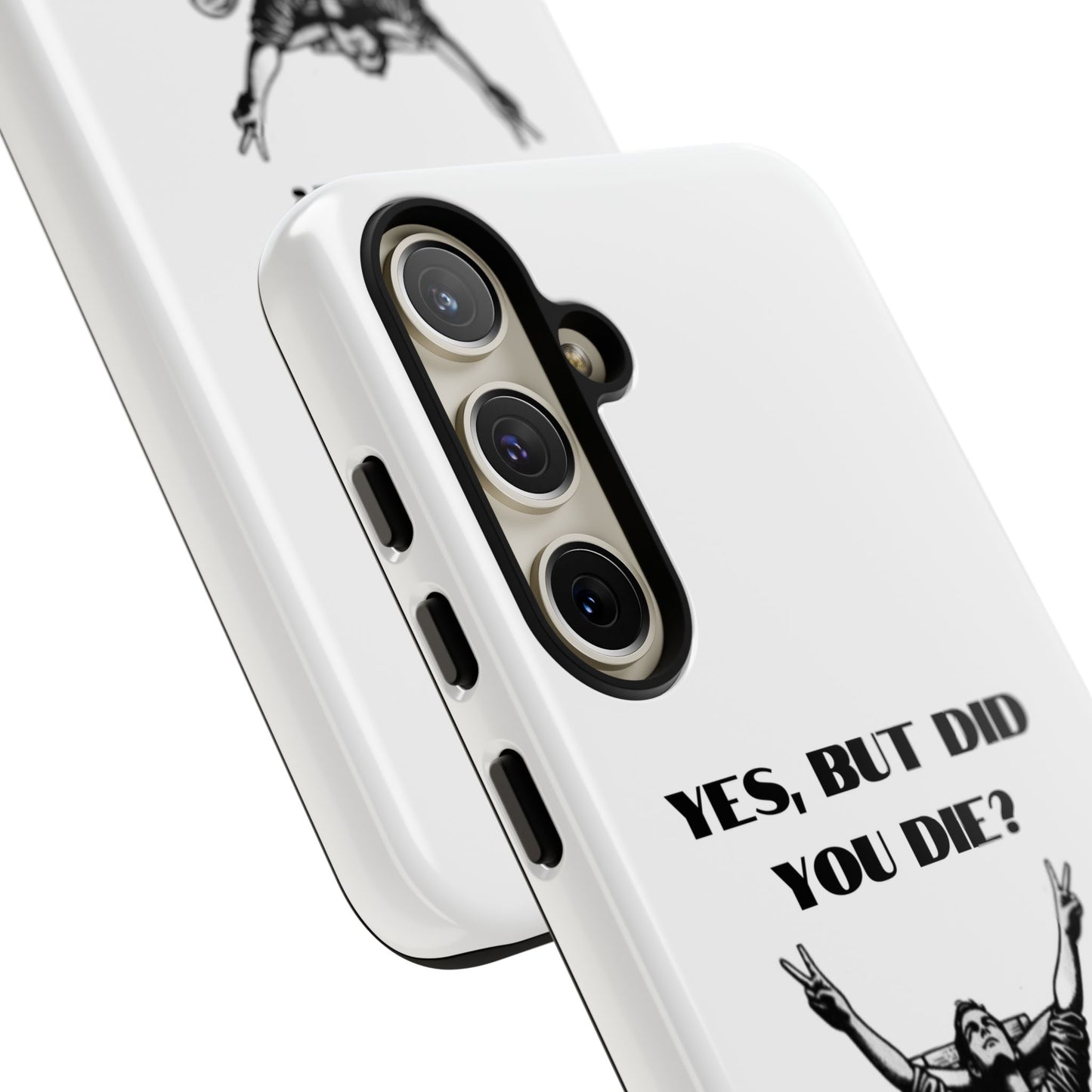 "Yes, But Did You Die?" - Cell phone case