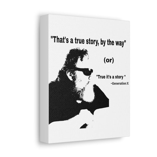 "That's a True Story, by the Way" Canvas PrintGeneration X Wall Art -